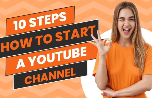 How To Start A YouTube Channel In 10 Easy Steps
